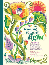 Title: Leaning toward Light: Poems for Gardens & the Hands That Tend Them, Author: Tess Taylor