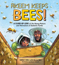 Title: Akeem Keeps Bees!: A Close-Up Look at the Honey Makers and Pollinators of Sankofa Farms, Author: Kamal Eugene William Bell