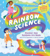 Title: Rainbow Science: Discover How Rainbows Are Made, with 23 Fun Experiments & Colorful Activities!, Author: Artemis Roehrig