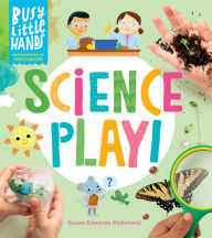 Title: Busy Little Hands: Science Play!: Learning Activities for Preschoolers, Author: Susan Edwards Richmond