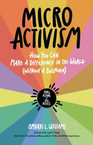 Title: Micro Activism: How You Can Make a Difference in the World without a Bullhorn, Author: Omkari L. Williams