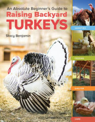 Mobi ebook download An Absolute Beginner's Guide to Raising Backyard Turkeys: Varieties, Feeding, Shelter, Care