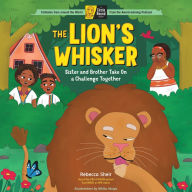 Title: The Lion's Whisker: Sister and Brother Take On a Challenge Together; A Circle Round Book, Author: Rebecca Sheir