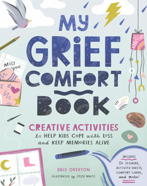 My Grief Comfort Book: Creative Activities to Help Kids Cope with Loss and Keep Memories Alive