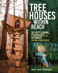 Title: Tree Houses within Reach: 30 Lofty Cabins, Playhouses, and Getaways You Can Actually Build, Author: Derek Diedricksen