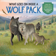 Title: What Goes on inside a Wolf Pack: Follow the Adventures of a Wolf Family in Yellowstone National Park, Author: Kathleen Yale