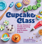 Alternative view 1 of Cupcake Class: 50 Fun Themes & Totally Amazing Designs for Kids to Make & Share
