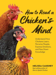 Download free ebooks in kindle format How to Read a Chicken's Mind: Understand How Chickens Learn, Perceive People, Express Emotions, and Pass Down Knowledge 9781635868685 by Melissa Caughey FB2 ePub iBook