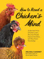 How to Read a Chicken's Mind: Understand How Chickens Learn, Perceive People, Express Emotions, and Pass Down Knowledge