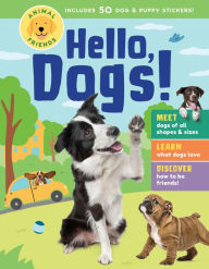 Title: Animal Friends: Hello, Dogs!: Meet Dogs of All Shapes & Sizes; Learn What Dogs Love; Discover How to Be Friends!, Author: Storey Publishing