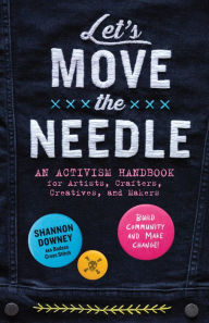 Free computer audio books download Let's Move the Needle: An Activism Handbook for Artists, Crafters, Creatives, and Makers; Build Community and Make Change! 9781635868906