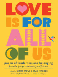 Title: Love Is for All of Us: Poems of Tenderness and Belonging from the LGBTQ+ Community and Friends, Author: James Crews