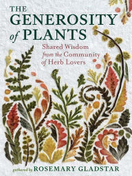 Title: The Generosity of Plants: Shared Wisdom from the Community of Herb Lovers, Author: Rosemary Gladstar