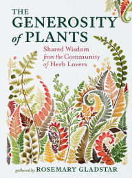 Title: The Generosity of Plants: Shared Wisdom from the Community of Herb Lovers, Author: Rosemary Gladstar