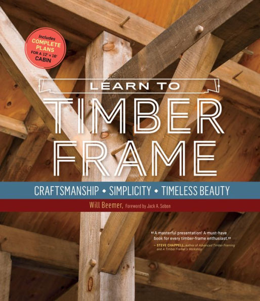 Learn to Timber Frame: Craftsmanship, Simplicity, Timeless Beauty