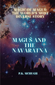 Title: The Magic of Magus: The Magic of Magus: Magus and the Navaratna, Author: P K McHugh