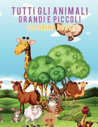 Title: Tutti gli animali grandi e piccoli Coloring Book, Author: Young Scholar