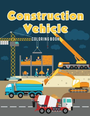 Construction Vehicle Coloring Book By Coloring Pages For Kids Paperback Barnes Noble