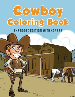 Cowboy Coloring Book: The Rodeo Edition with Horses by Coloring ... Cowboy Coloring Book: The Rodeo Edition with Horses by Coloring ...