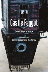 Download free ebooks in txt format Castle Faggot by Derek Mccormack, Dennis Cooper, Zac Farley