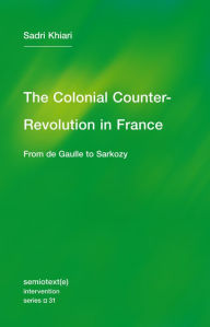 Title: The Colonial Counter-Revolution: From de Gaulle to Sarkozy, Author: Sadri Khiari