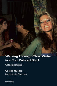 Downloading books to ipod Walking Through Clear Water in a Pool Painted Black, new edition: Collected Stories iBook MOBI DJVU by Cookie Mueller, Olivia Laing, Hedi El Kholti, Chris Kraus, Amy Scholder (English literature) 9781635901665