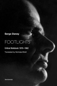 Title: Footlights: Critical Notebook 19701982, Author: Serge Daney