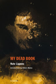 Books to download to ipad My Dead Book by Nate Lippens, Eileen Myles (English literature) DJVU