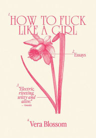 Mobi ebooks free download How to Fuck Like a Girl: Essays (English literature) 9781635902273 by Vera Blossom 