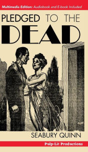 Title: Pledged to the Dead: A classic pulp fiction novelette first published in the October 1937 issue of Weird Tales Magazine: A Jules de Grandin story, Author: Seabury Quinn