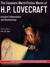 The Complete Weird-Fiction Works of H.P. Lovecraft: Includes Collaborations and Ghostwritings; With Original Pulp-Magazine Art