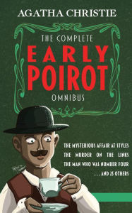 Title: The Complete Early Poirot Omnibus: The Mysterious Affair at Styles; The Murder on the Links; The Man Who Was Number Four; and 25 Other Short Stories, Author: Agatha Christie