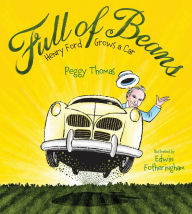 Title: Full of Beans: Henry Ford Grows a Car, Author: Peggy Thomas
