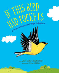 Title: If This Bird Had Pockets: A Poem in Your Pocket Day Celebration, Author: Amy Ludwig VanDerwater