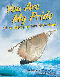 Title: You Are My Pride: A Love Letter from Your Motherland, Author: Carole Boston Weatherford