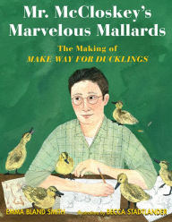 Free pdf gk books download Mr. McCloskey's Marvelous Mallards: The Making of Make Way for Ducklings 9781635923926  (English Edition)