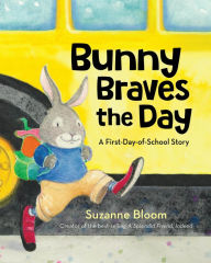 Title: Bunny Braves the Day: A First-day-of-School Story, Author: Suzanne Bloom