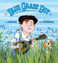 Title: Blue Grass Boy: The Story of Bill Monroe, Father of Bluegrass Music, Author: Barb Rosenstock