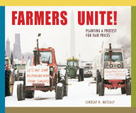 Title: Farmers Unite!: Planting a Protest for Fair Prices, Author: Lindsay H. Metcalf
