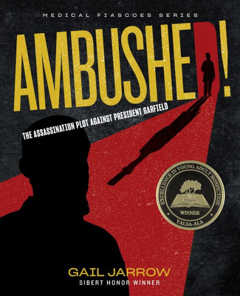 Ambushed!: The Assassination Plot Against President Garfield