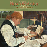 Title: Noah Webster: Weaver of Words, Author: Pegi Deitz Shea