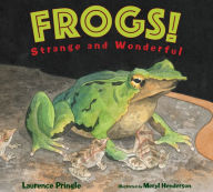 Title: Frogs!: Strange and Wonderful, Author: Laurence Pringle