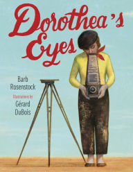 Title: Dorothea's Eyes: Dorothea Lange Photographs the Truth, Author: Barb Rosenstock