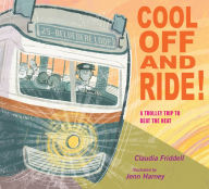 Title: Cool Off and Ride!: A Trolley Trip to Beat the Heat, Author: Claudia Friddell