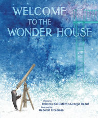 Ebook magazine download free Welcome to the Wonder House by Rebecca Kai Dotlich, Georgia Heard, Deborah Freedman, Rebecca Kai Dotlich, Georgia Heard, Deborah Freedman PDB ePub RTF