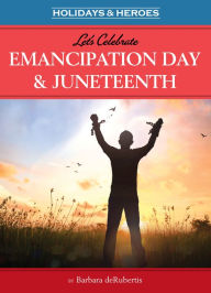 Title: Let's Celebrate Emancipation Day & Juneteenth, Author: Barbara deRubertis