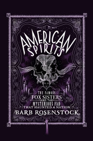 Title: American Spirits: The Famous Fox Sisters and the Mysterious Fad that Haunted a Nation, Author: Barb Rosenstock