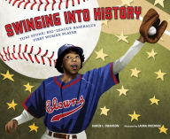 Title: Swinging Into History: Toni Stone: Big-League Baseball's First Woman Player, Author: Karen L. Swanson