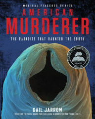 Title: American Murderer: The Parasite that Haunted the South, Author: Gail Jarrow