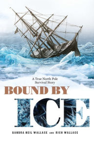 Title: Bound by Ice: A True North Pole Survival Story, Author: Sandra Neil Wallace